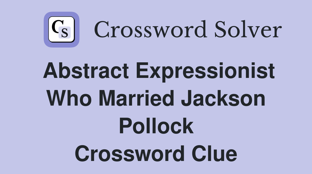 Abstract Expressionist who married Jackson Pollock Crossword